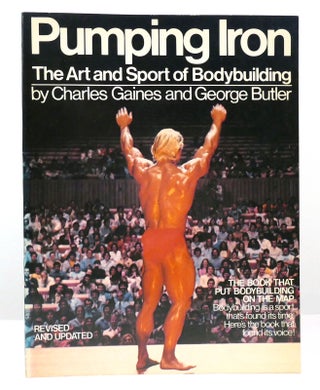 Item #157801 PUMPING IRON The Art and Sport of Bodybuilding. Charles Gaines, George Butler