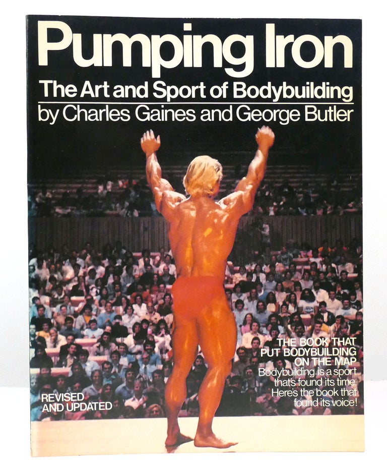 Item #157801 PUMPING IRON The Art and Sport of Bodybuilding. Charles Gaines, George Butler.