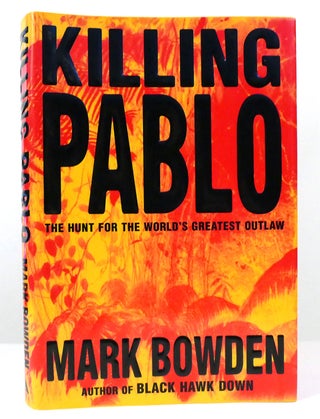 Item #157814 KILLING PABLO The Hunt for the World's Greatest Outlaw. Mark Bowden