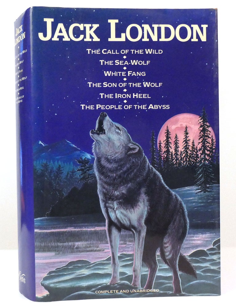 Item #157815 JACK LONDON The Call of the Wild, the Sea-Wolf, White Fang, the Son of the Wolf, the Iron Heel, the People of the Abyss. Jack London.