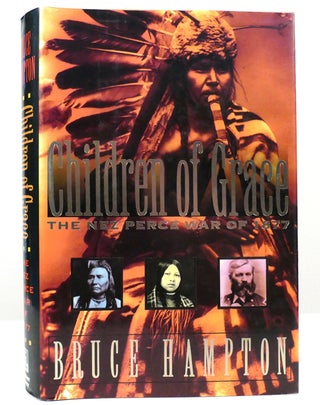 Item #157971 CHILDREN OF GRACE The Nez Perce War of 1877. Bruce Hampton