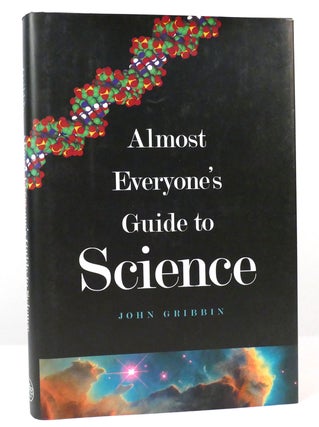 Item #158112 ALMOST EVERYONE'S GUIDE TO SCIENCE The Universe, Life and Everything. Dr. John...