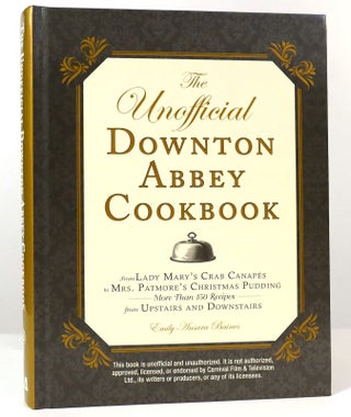 Item #158142 THE UNOFFICIAL DOWNTON ABBEY COOKBOOK From Lady Mary's Crab Canapes to Mrs....