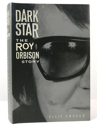 Item #158221 DARK STAR : THE ROY ORBISON STORY. Ellis Amburn