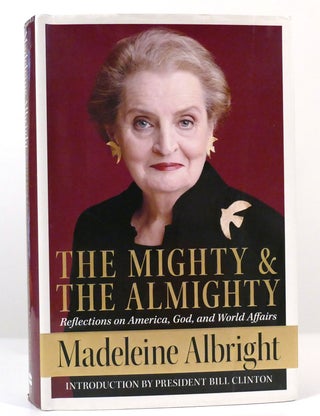 Item #158230 THE MIGHTY AND THE ALMIGHTY Reflections on America, God, and World Affairs....