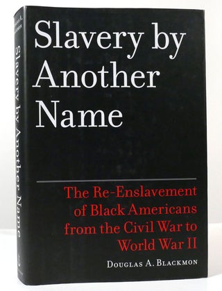 Item #158304 SLAVERY BY ANOTHER NAME The Re-Enslavement of Black Americans from the Civil War to...