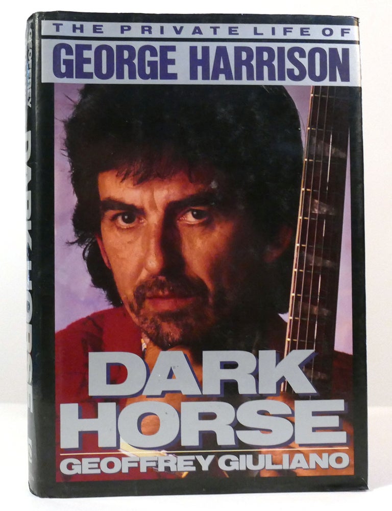 DARK HORSE THE PRIVATE LIFE OF GEORGE HARRISON | Geoffrey Giuliano ...