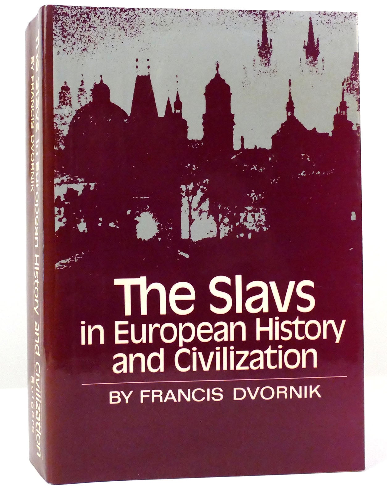 THE SLAVS IN EUROPEAN HISTORY AND CIVILIZATION | Francis Dvornik ...