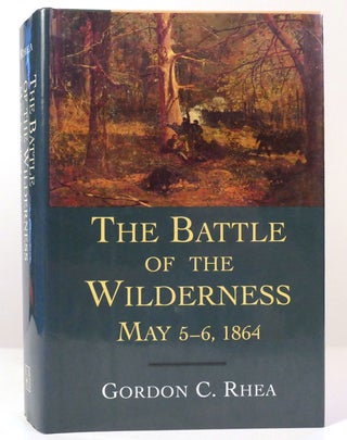 Item #158541 THE BATTLE OF THE WILDERNESS, MAY 5–6, 1864. Gordon C. Rhea Esq