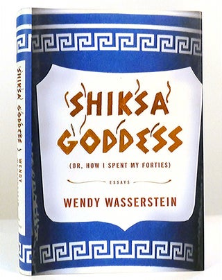 Item #158569 SHIKSA GODDESS Or, How I Spent My Forties. Wendy Wasserstein