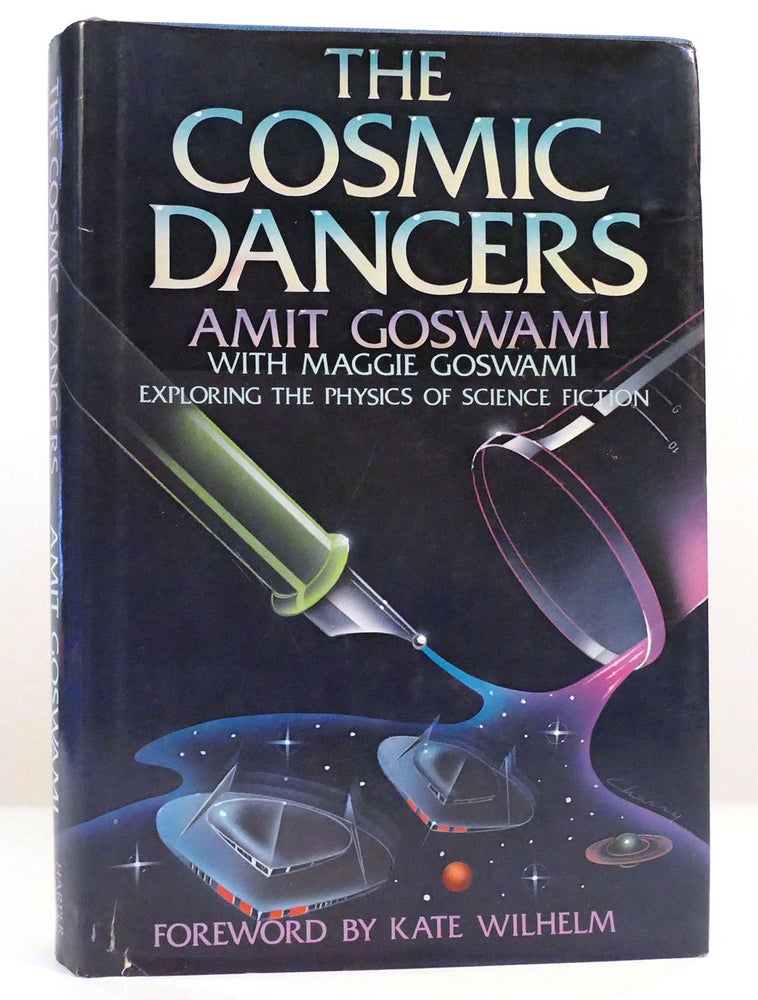 Item #158578 THE COSMIC DANCERS Exploring the Physics of Science Fiction. Amit Goswami, Maggie Goswami.