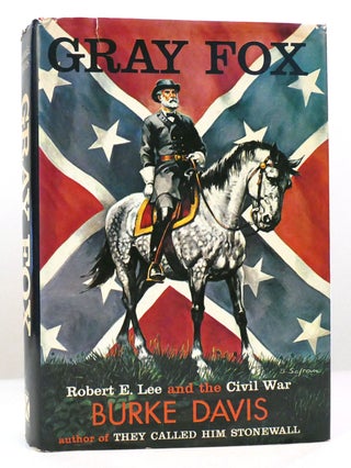 Item #158644 GRAY FOX Robert E. Lee and the Civil War. Burke Davis