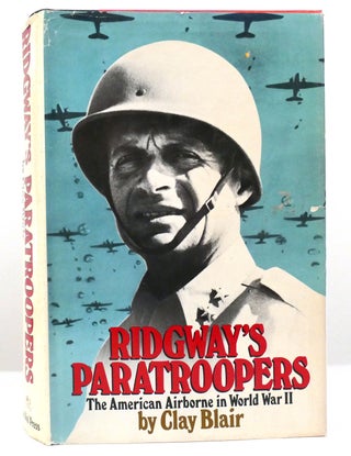 Item #158651 RIDGWAY'S PARATROOPERS The American Airborne in World War II. Clay Blair