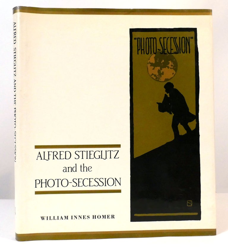 Item #158853 ALFRED STIEGLITZ AND THE PHOTO-SECESSION. William Innes Homer.