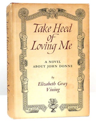 Item #158914 TAKE HEED OF LOVING ME. Elizabeth Gray Vining