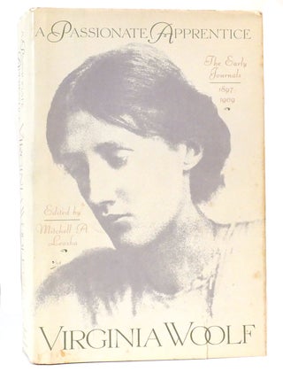 Item #159045 PASSIONATE APPRENTICE The Early Journals, 1897-1909. Virginia Woolf