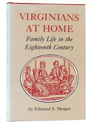 Item #159085 VIRGINIANS AT HOME Family Life in the Eighteenth Century. Edmund S. Morgan