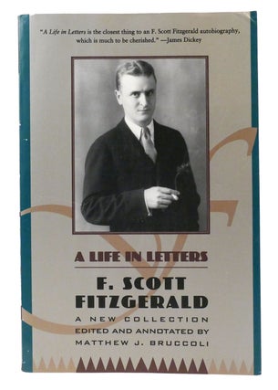 Item #159118 F. SCOTT FITZGERALD : A LIFE IN LETTERS A New Collection Edited and Annotated by...