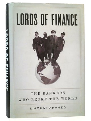 Item #159194 LORDS OF FINANCE The Bankers Who Broke the World. Liaquat Ahamed