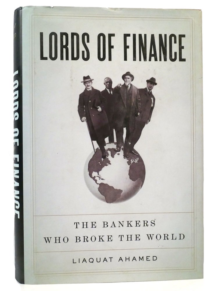 Item #159194 LORDS OF FINANCE The Bankers Who Broke the World. Liaquat Ahamed.