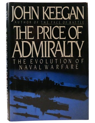 Item #159214 THE PRICE OF ADMIRALTY The Evolution of Naval Warfare. John Keegan