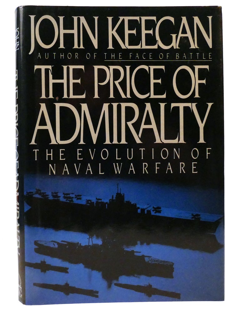 Item #159214 THE PRICE OF ADMIRALTY The Evolution of Naval Warfare. John Keegan.