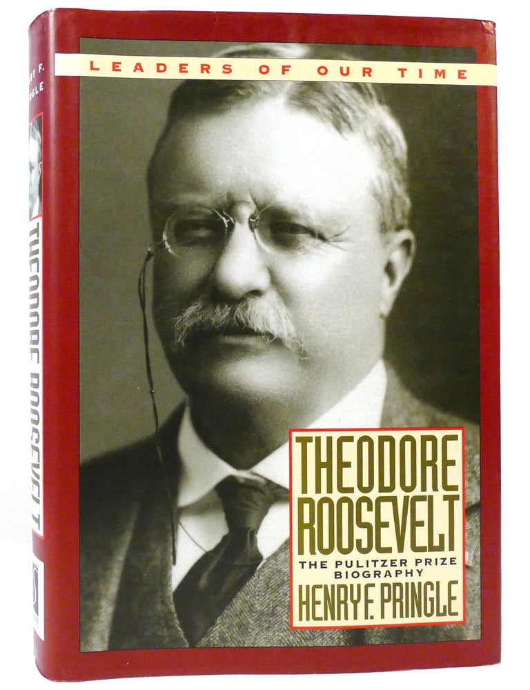 Item #159336 THEODORE ROOSEVELT. Henry F. Pringle.