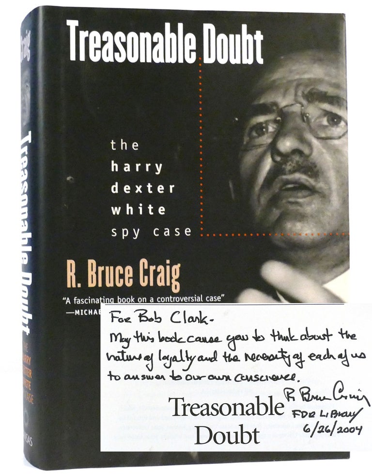 Item #159689 TREASONABLE DOUBT The Harry Dexter White Spy Case SIGNED. R. Bruce Craig.