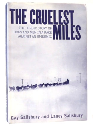 Item #159833 THE CRUELEST MILES The Heroic Story of Dogs and Men in a Race Against an Epidemic....