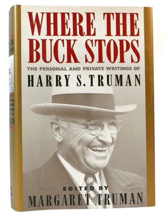 Item #160232 WHERE THE BUCK STOPS The Personal and Private Writings of Harry S. Truman. Harry S....