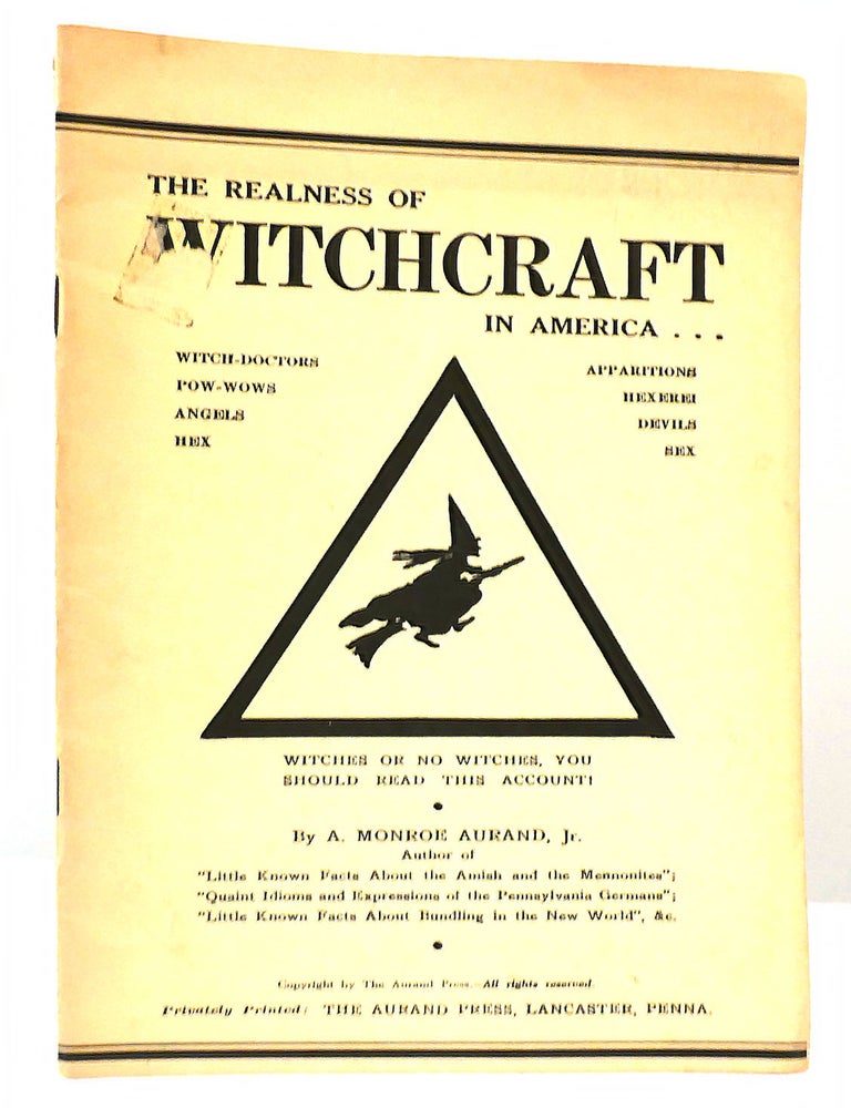 Item #160270 THE REALNESS OF WITCHCRAFT IN AMERICA. A. Monroe Aurand Jr.