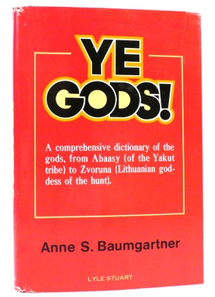 Item #160385 YE GODS! A Dictionary of the Gods. Anne S. Baumgartner