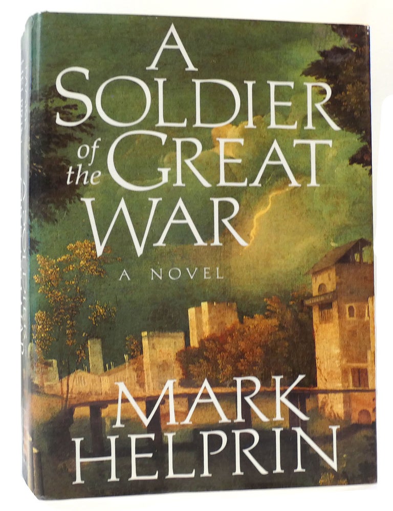 A SOLDIER OF THE GREAT WAR | Mark Helprin | First Edition; First Printing