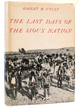 Item #160556 THE LAST DAYS OF THE SIOUX NATION. Robert M. Utley