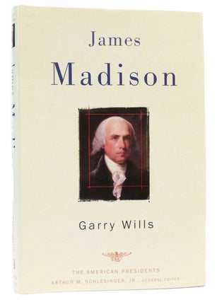 Item #160711 JAMES MADISON The American Presidents Series, No. 4. Garry Wills, Arthur M....