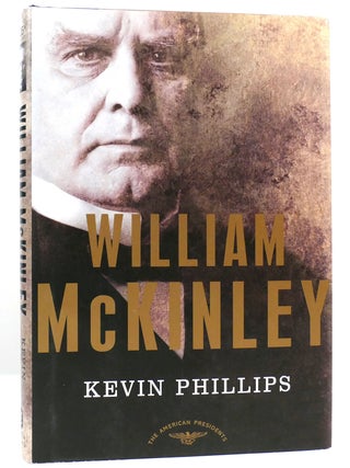 Item #160724 WILLIAM MCKINLEY The American Presidents Series, No. 25. Kevin Phillips, Arthur M....
