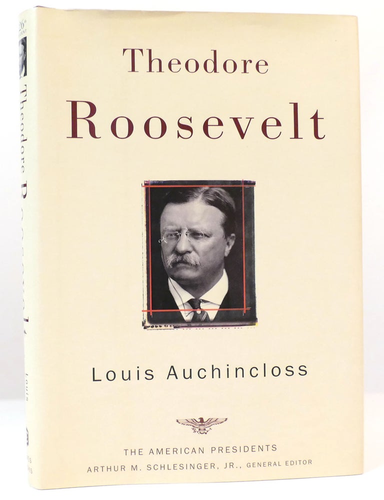 Item #160725 THEODORE ROOSEVELT; The American Presidents Series, No. 26. Louis Auchincloss, Arthur M. Schlesinger.
