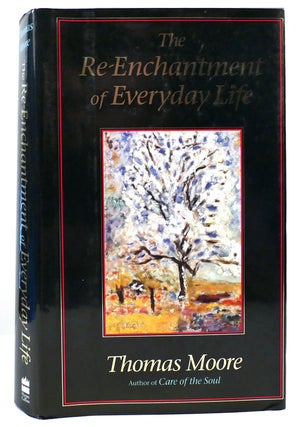 Item #160885 THE RE-ENCHANTMENT OF EVERYDAY LIFE. Thomas Moore