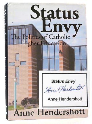 Item #160991 STATUS ENVY; The Politics of Catholic Higher Education SIGNED. Anne Hendershott