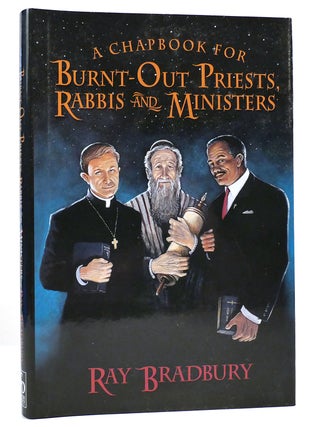 Item #161008 A CHAPBOOK FOR BURNT-OUT PRIESTS, RABBIS AND MINISTERS. Ray Bradbury