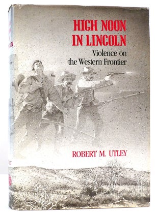 Item #161167 HIGH NOON IN LINCOLN. Robert M. Utley