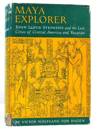 Item #161463 MAYA EXPLORER John Lloyd Stephens and the Lost Cities of Central America and Ycatan....