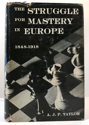 Item #161472 THE STRUGGLE FOR MASTERY IN EUROPE 1848-1918. A. J. P. Taylor