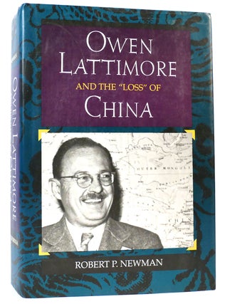 Item #161610 OWEN LATTIMORE AND THE "LOSS" OF CHINA. Robert P. Newman