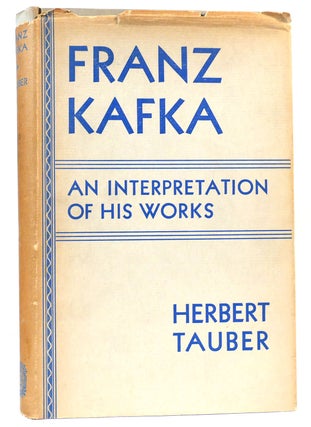 Item #161684 FRANZ KAFKA: AN INTERPRETATION OF HIS WORKS. Herbert Tauber