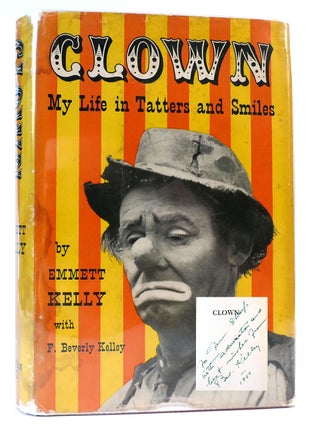 Item #161853 CLOWN: MY LIFE IN TATTERS AND SMILES SIGNED. Emmett Kelly