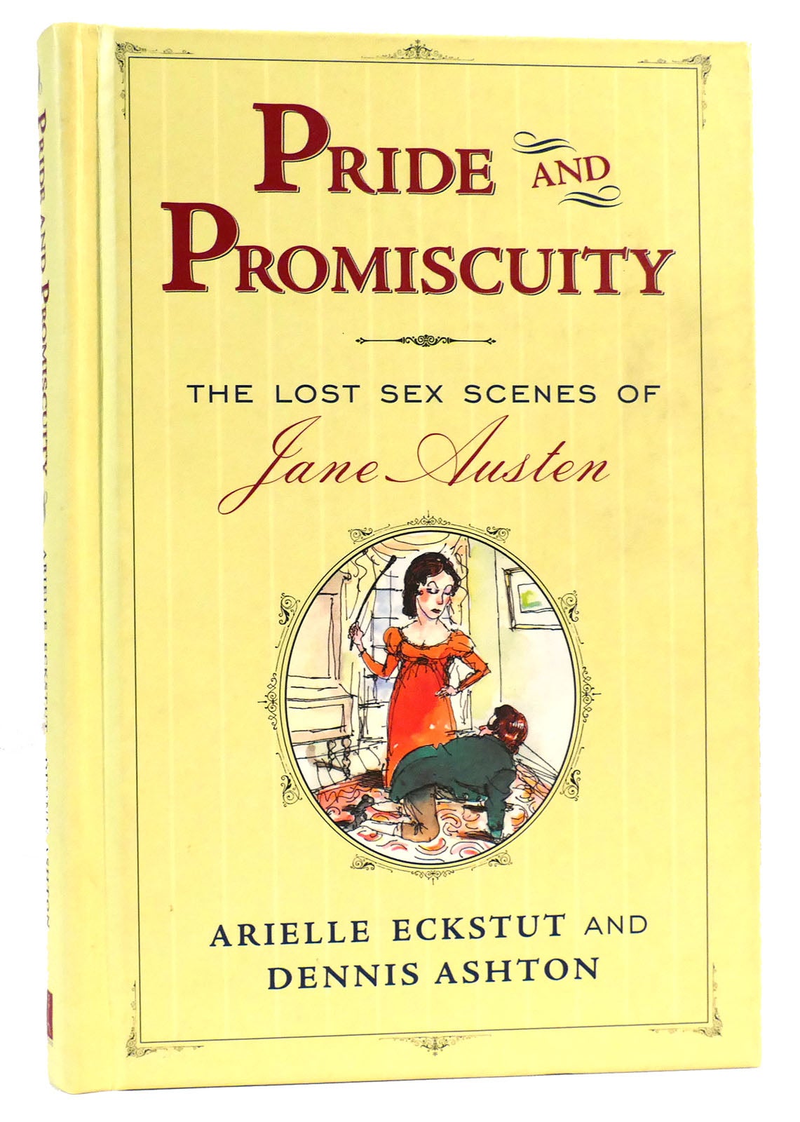 PRIDE AND PROMISCUITY The Lost Sex Scenes of Jane Austen | Dennis Ashton  Arielle Eckstut | First Edition; Second Printing