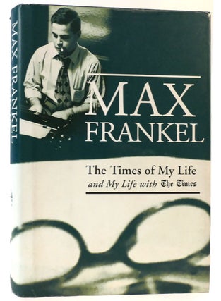 Item #162034 THE TIMES OF MY LIFE AND MY LIFE WITH THE TIMES. Max Frankel