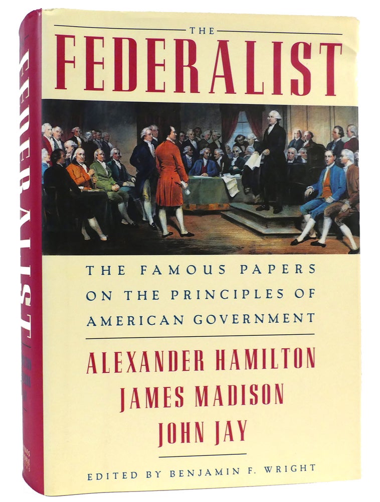Item #162114 THE FEDERALIST The Famous Papers on the Principles of American Government. Alexander Hamilton James Madison John Jay.