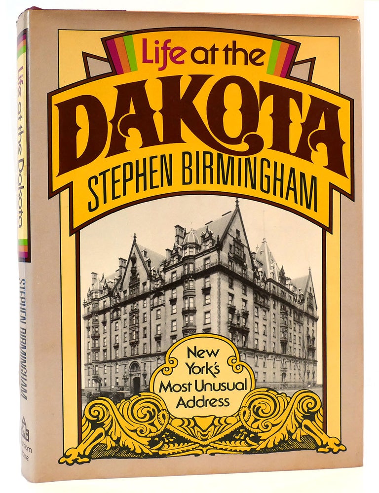 Item #162300 LIFE AT THE DAKOTA; New York's Most Unusual Address. Stephen Birmingham.